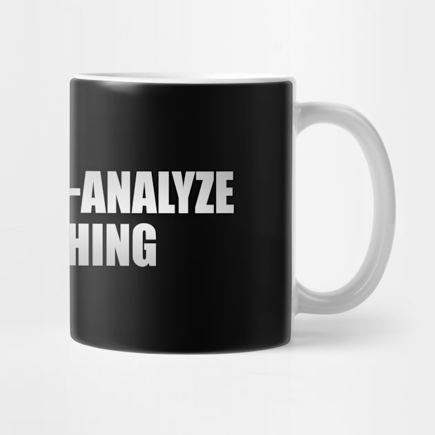 Don’t over-analyze everything by D1FF3R3NT